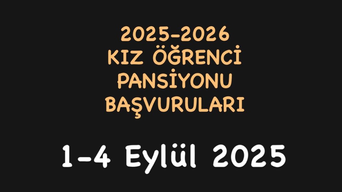 2025-2026 EĞİTİM ÖĞRETİM YILI KIZ ÖĞRENCİ PANSİYONU BAŞVURULARI